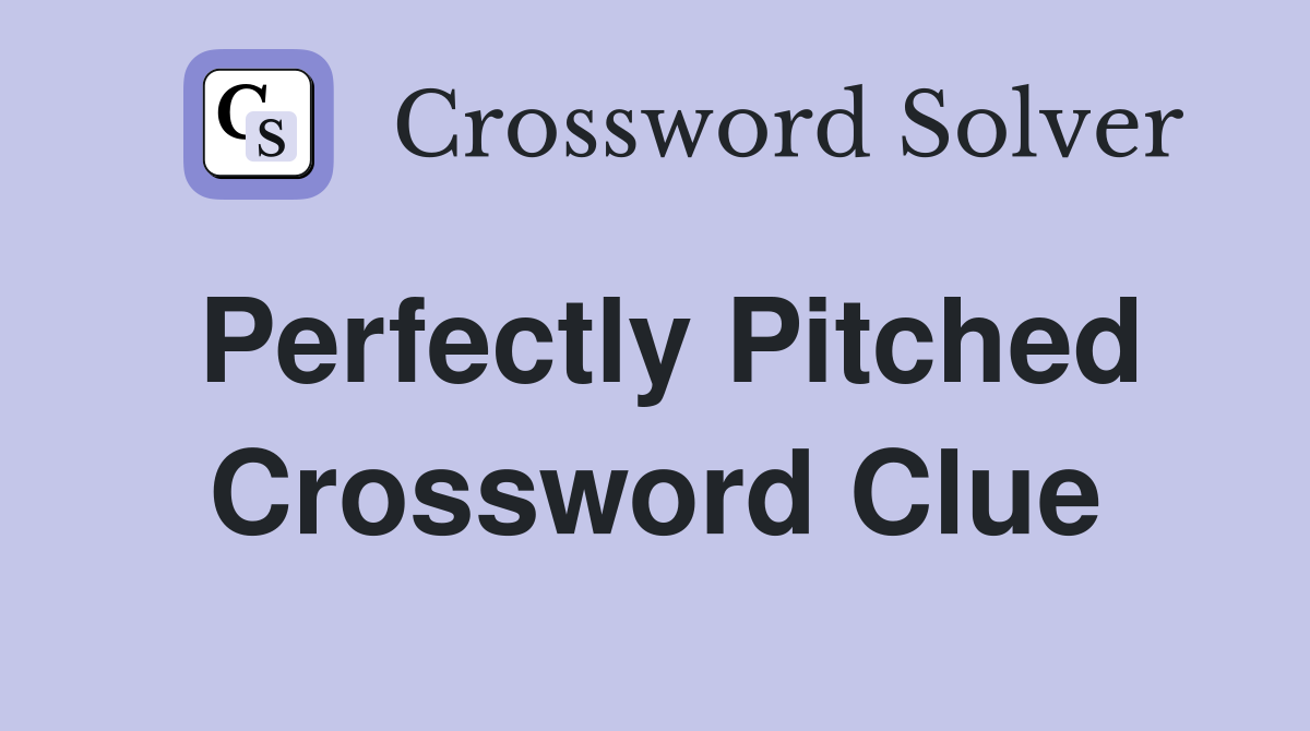 perfectly-pitched-crossword-clue-answers-crossword-solver